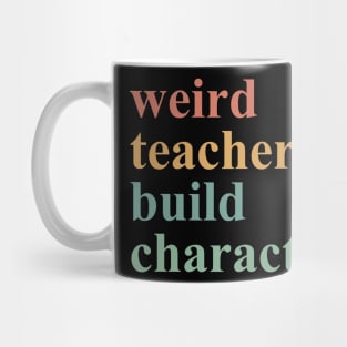 Weird Teachers Build Character Mug